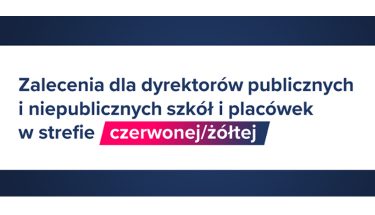 Baner MEN z napisem: Zalecenia dla dyrektorów publicznych i niepublicznych szkół i placówek w strefie czerwonej / żółtej