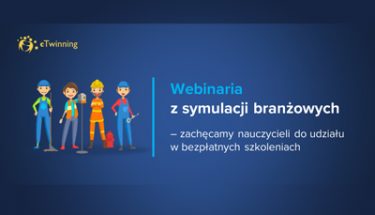 obrazek przedstawiający przedstawicieli różnych zawodów z napisem zachęcającym nauczycieli do udziału w webinariach z symulacji branżowych