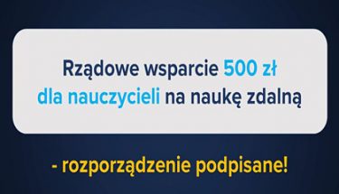 Grafika z tekstem rządowe wsparcie 500 zł dla nauczycieli na nauke zdalną - rozporządzenie podpisane.