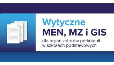 Baner MEN z napisem: Wytyczne MEN, MZ i GIS dla organizatorów półkolonii w szkołach podstawowych
