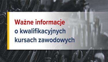 Grafika z napisem: Ważne informacje o kwalifikacyjnych kursach zawodowych