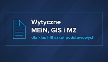 Granatowa grafika z napisem: Wytyczne MEiN, GIS i MZ dla klas 1-3 szkół podstawowych