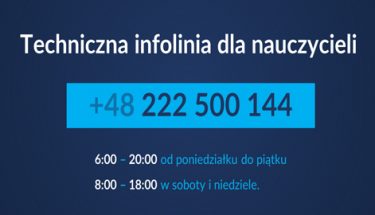 Granatowa grafika z numerem telefonu technicznej infolinii dla nauczycieli: +48 222 500 144. Poniżej informacja o godzinach działania infolinii: 6 - 20 od poniedziałku do piątku, 8 - 18 w soboty i niedziele.