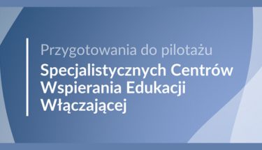 Jasna grafika z tekstem: Przygotowania do pilotażu Specjalistycznych Centrów Wspierania Edukacji Włączającej