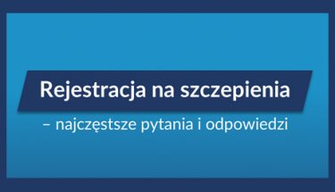 Grafika z tekstem: "Rejestracja na szczepienia – najczęstsze pytania i odpowiedzi"