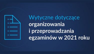 Grafika z tekstem: Wytyczne dotyczące organizowania i przeprowadzania egzaminów w 2021 roku