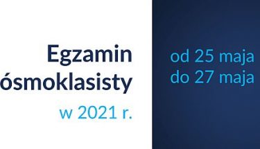 Biało-granatowa grafika z tekstem: Egzamin ósmoklasisty w 2021 r. – od 25 maja do 27 maja