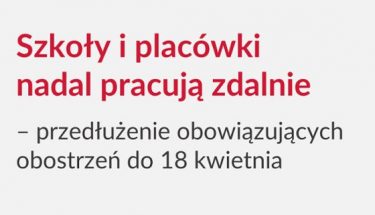 Grafika z tekstem: Szkoły i placówki nadal pracują zdalnie – przedłużenie obowiązujących obostrzeń do 18 kwietnia