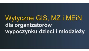 Baner z napisem: Wytyczne GIS, MZ i MEiN dla organizatorów wypoczynku dzieci i młodzieży