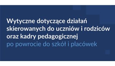 Baner MEiN z napisem: Wytyczne dotyczące działań skierowanych do uczniów i rodziców oraz kadry pedagogicznej po powrocie do szkół i placówek