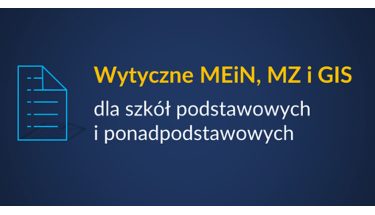 Baner z napisem: Wytyczne MEiN, MZ i GIS dla szkół podstawowych i ponadpodstawowych