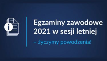 Grafika z tekstem: "Egzaminy zawodowe 2021 w sesji letniej – życzymy powodzenia!"