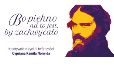 Grafika z wizerunkiem Norwida i napisem: bo piękno na to jest by zachwycało, konkurs o życiu i twórczości Cypriana Kamila Norwida