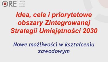 Plansza z napisem: idea , cele i priorytetowe obszary Zintegrowanej Strategii Umiejętności 2030. Nowe możliwości w kształceniu zawodowym.