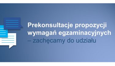 Na niebieskim tle napis: Prekonsultacje propozycji wymagań egzaminacyjnych - zachęcamy do udziału