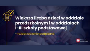 Grafika z tekstem: Większa liczba dzieci w oddziale przedszkolnym i w oddziałach I-III szkoły podstawowej - rozporządzenie podpisane