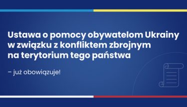 Grafika na granatowym tle z napisem: "Ustawa o pomocy obywatelom Ukrainy w związku z konfliktem zbrojnym na terytorium tego państwa – już obowiązuje!", po prawej stronie ikonka symbolizująca kartkę papieru.